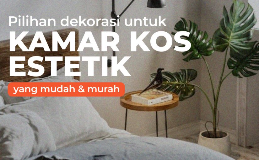 Pilihan Dekorasi Untuk Kamar Kos Estetik Yang Murah dan Mudah