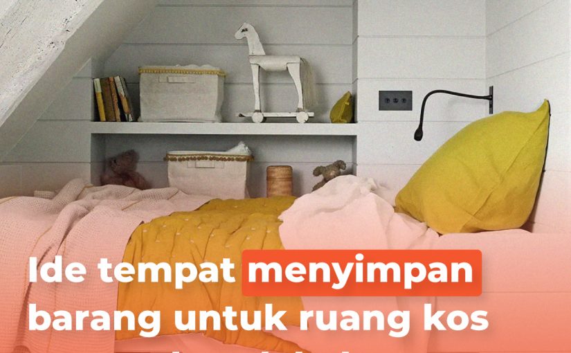 Ide Tempa Menyimpan Barang Untuk Ruangan Kos Yang Tidak Terlalu Luas