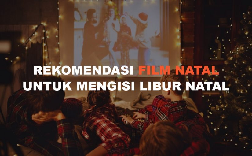 Rekomendasi Film Natal Yang Cocok Untuk Mengisi Waktu Liburan Natal