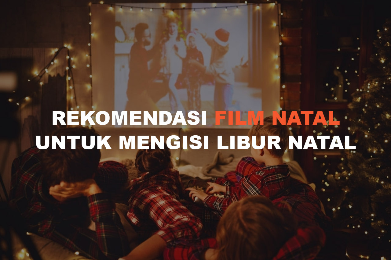 Rekomendasi Film Natal Yang Cocok Untuk Mengisi Waktu Liburan Natal