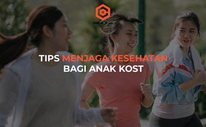 Tips Menjaga Kesehatan Bagi Anak Kos Yang Perlu Diketahui