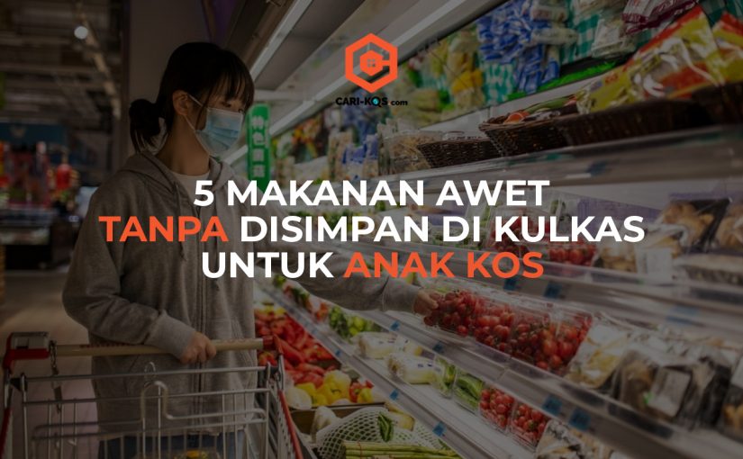 5 Makanan Awet Tanpa Disimpan di Kulkas Untuk Anak Kos