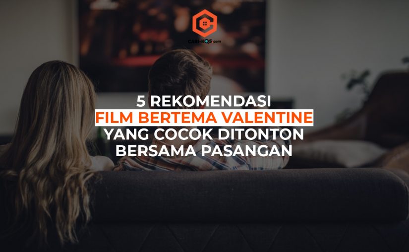 5 Rekomendasi Film Bertema Valentine Yang Cocok Ditonton Bersama Pasangan