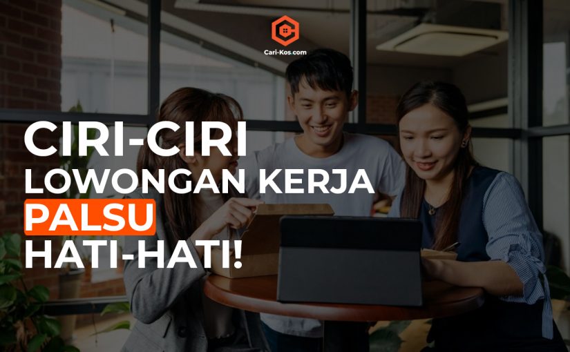 Ciri-Ciri Lowongan Kerja Palsu, Hati-Hati!