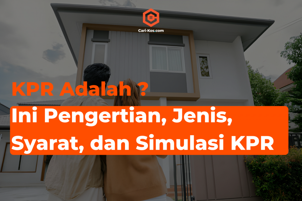 KPR Adalah Pengertian, Jenis, Syarat, dan Simulasi KPR Blog Cari Kos