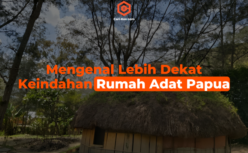 Mengenal Lebih Dekat Keindahan Rumah Adat Papua