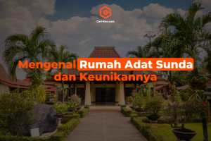 Mengenal Rumah Adat Sunda dan Keunikannya