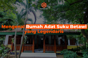 Mengenal Rumah Adat Suku Betawi yang Legendaris