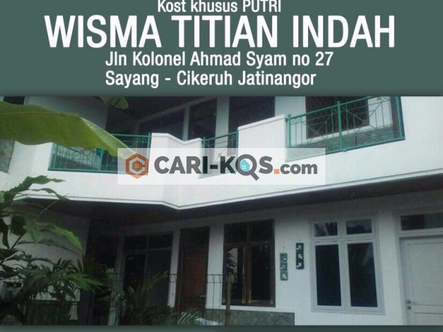 Kost Khusus Putri - Wisma Titian Indah JATINANGOR - dekat Kampus ITB, UNPAD, IKOPIN. STPDN dan JATINANGOR Town Square (JATOS) )